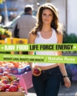 Image for Raw Food Life Force Energy : Enter a Totally New Stratosphere of Weight Loss, Beauty, and Health