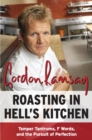Image for Roasting in Hell&#39;s Kitchen : Temper Tantrums, F Words, and the Pursuit of Perfection