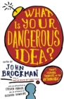 Image for What Is Your Dangerous Idea? : Today&#39;s Leading Thinkers on the Unthinkable