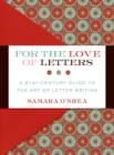 Image for For the Love of Letters : A 21st-Century Guide to the Art of Letter Writing