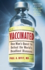 Image for Vaccinated : One Man&#39;s Quest to Defeat the World&#39;s Deadliest Diseases
