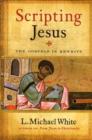 Image for Scripting Jesus : The Gospels in Rewrite
