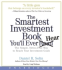 Image for The Smartest Investment Book You&#39;ll Ever Read CD : The Simple, Stress-Free Way to Reach Your Investment Goals