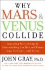 Image for Why Mars and Venus Collide : Improving Relationships by Understanding How Men and Women Cope Differently with Stress