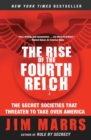 Image for The Rise of the Fourth Reich : The Secret Societies That Threaten to Take Over America