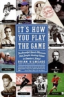 Image for It&#39;s How You Play The Game : The Powerful Sports Moments That Taught Last ing Values to America&#39;s Finest
