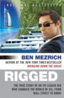 Image for Rigged : The True Story of an Ivy League Kid Who Changed the World of Oil, from Wall Street to Dubai