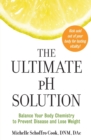 Image for The Ultimate pH Solution : Balance Your Body Chemistry to Prevent Disease and Lose Weight