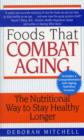 Image for Foods That Combat Aging : The Nutritional Way to Stay Healthy Longer