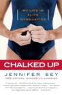 Image for Chalked Up : My Life in Elite Gymnastics