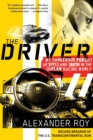 Image for The Driver : My Dangerous Pursuit of Speed and Truth in the Outlaw Racing World