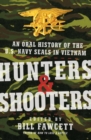 Image for Hunters &amp; Shooters : An Oral History of the U.S. Navy SEALs in Vietnam