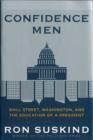 Image for Confidence men  : Wall Street, Washington, and the education of a president