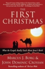 Image for The First Christmas : What the Gospels Really Teach About Jesus&#39;s Birth