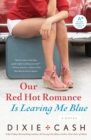 Image for Our Red Hot Romance Is Leaving Me Blue : A Novel