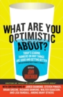 Image for What Are You Optimistic About? : Today&#39;s Leading Thinkers on Why Things Are Good and Getting Better