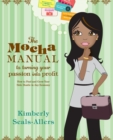 Image for The Mocha Manual to Turning Your Passion Into Profit : How to Find and Grow Your Side Hustle in Any Economy