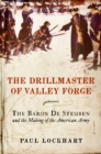 Image for The Drillmaster of Valley Forge : The Baron de Steuben and the Making of the American Army