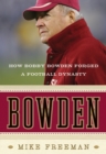 Image for Bowden : How Bobby Bowden Forged a Football Dynasty