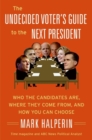 Image for The Undecided Voter&#39;s Guide to the Next President : Who the Candidates Are, Where They Come from, and How You Can Choose