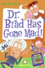 Image for My Weird School Daze #7: Dr. Brad Has Gone Mad!