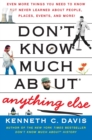 Image for Don&#39;t Know Much About(R) Anything Else : Even More Things You Need to Know but Never Learned About People, Places, Events, and More!