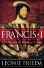 Image for Francis I : The Maker of Modern France
