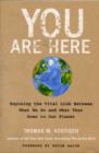 Image for You are here  : the surprising link between what we do and what that does to the planet