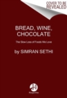 Image for Bread, wine, chocolate  : the slow loss of foods we love