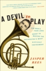 Image for A Devil to Play : One Man&#39;s Year-Long Quest to Master the Orchestra&#39;s Most Difficult Instrument