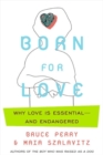 Image for Born for Love : Why Empathy Is Essential--and Endangered
