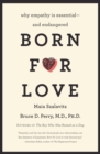Image for Born for love  : why empathy is essential - and endangered