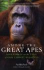 Image for Among the great apes  : adventures on the trail of our closest relatives