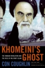 Image for Khomeini&#39;s Ghost : The Iranian Revolution and the Rise of Militant Islam