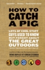 Image for How to catch a pig  : lots of cool stuff guys used to know but forgot about the great outdoors