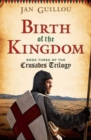 Image for Birth of the Kingdom : Book Three of the Crusades Trilogy