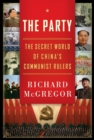 Image for The Party : The Secret World of China&#39;s Communist Rulers