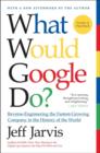 Image for What would Google do?  : reverse-engineering the fastest-growing company in the history of the world