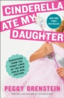 Image for Cinderella Ate My Daughter : Dispatches from the Front Lines of the New Girlie-Girl Culture