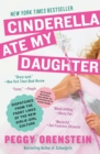 Image for Cinderella ate my daughter  : dispatches from the front lines of the new girlie-girl culture