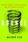 Image for Bounce : Mozart, Federer, Picasso, Beckham, and the Science of Success