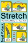 Image for Stretch : The Unlikely Making of a Yoga Dude