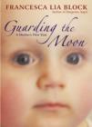 Image for Guarding the Moon: A Mother&#39;s First Year