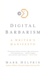 Image for Digital Barbarism : A Writer&#39;s Manifesto