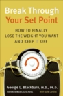 Image for Break through your set point: how to finally lose the weight you want and keep it off