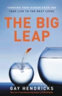 Image for The big leap  : conquer your hidden fear and take life to the next level