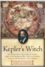 Image for Kepler&#39;s Witch: An Astronomer&#39;s Discovery of Cosmic Order Amid Religious War, Political Intrigue, and the Heresy Trial of His Mother.