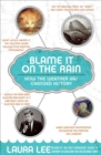 Image for Blame It On the Rain: How the Weather Has Changed History