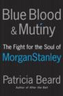 Image for Blue blood and mutiny: the fight for the soul of Morgan Stanley