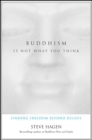 Image for Buddhism is not what you think: finding freedom beyond beliefs